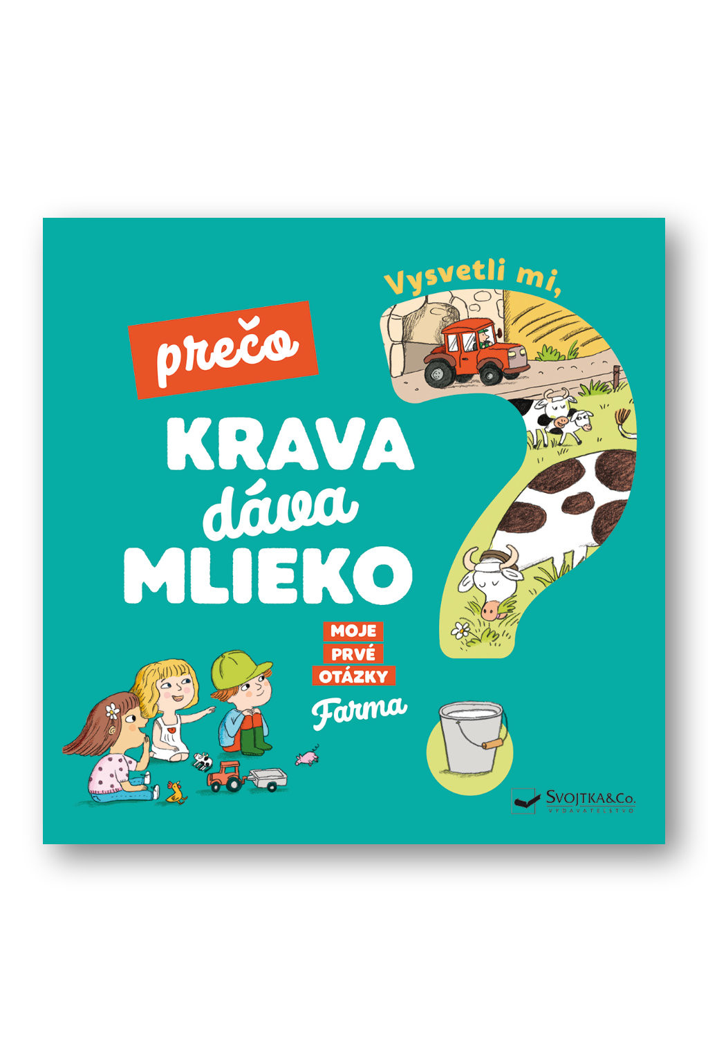 Svojtka Vysvetli mi, prečo krava dáva mlieko? Moje prvé otázky o farme